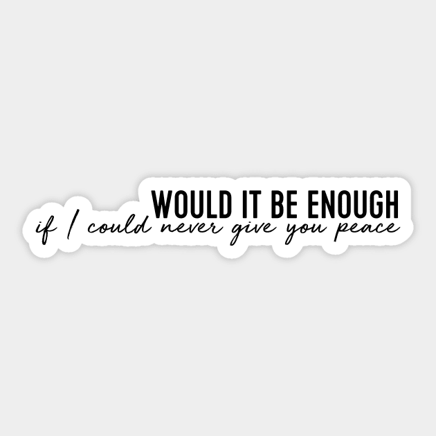 Would it be enough if I could never give you peace Sticker by WorkingOnIt